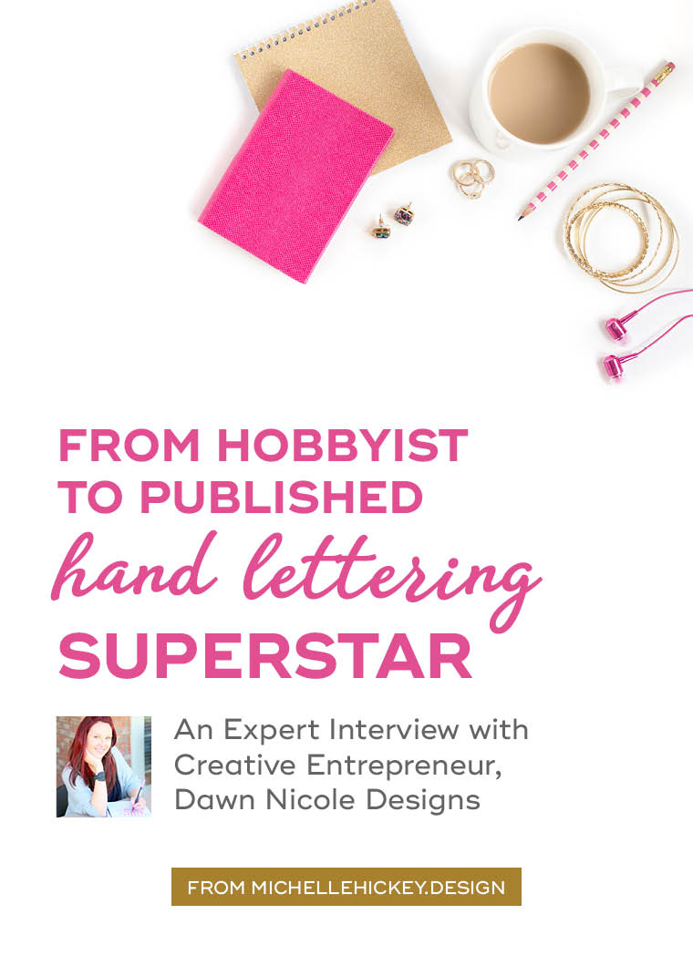 From Hobbyist to Published Hand Lettering Superstar - an inspiring expert interview with Creative Entrepreneur, Dawn Nicole Designs // From MichelleHickey.Design