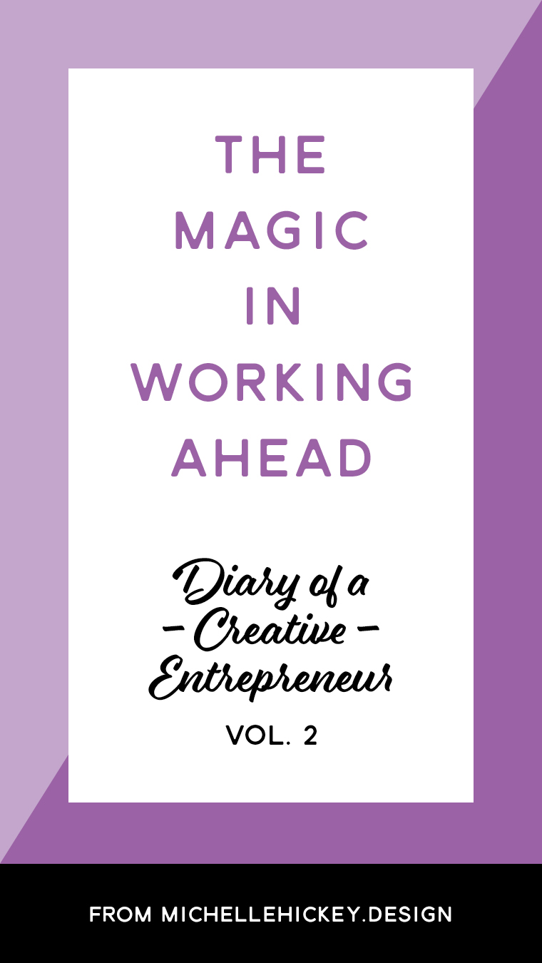 The wonders of working ahead. // Do you ever wonder what your fellow creative entrepreneurs are up to? In between the big wins, product launches, and collaborations are the small steps (some forward, some backward) that lead to those turning points. Here's a transparent account of a week in the life of a gal in passionate pursuit of business growth, personal development and those magical milestones. // From MichelleHickey.Design