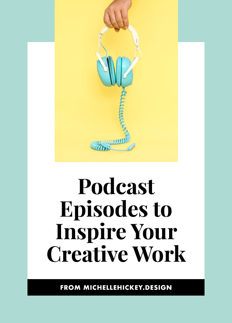 Does the current state of the world have you feeling stuck? Check out these podcast episodes to inspire your creative work. // From Michelle Hickey Design