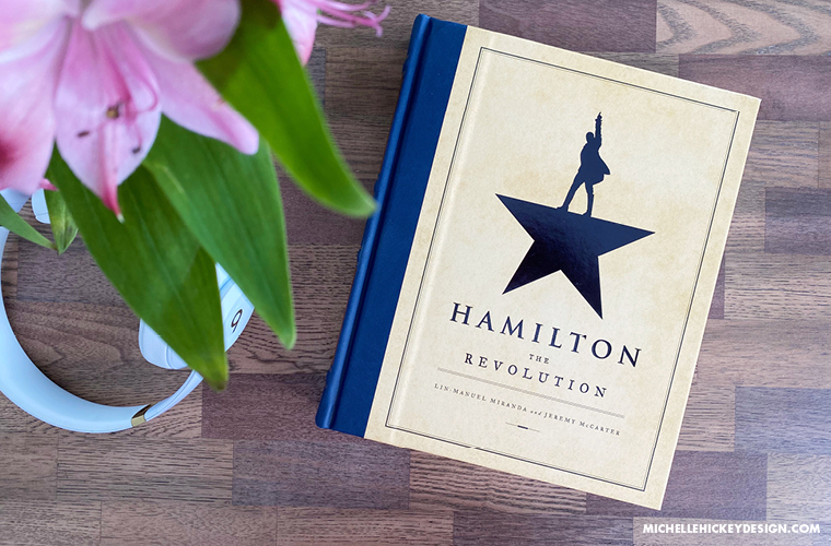 Michelle shares the creative lessons she learned from the book, Hamilton: The Revolution, by Lin-Manuel Miranda and Jeremy McCarter. // From Michelle Hickey Design #creativedevelopment #hamilton #bookreview