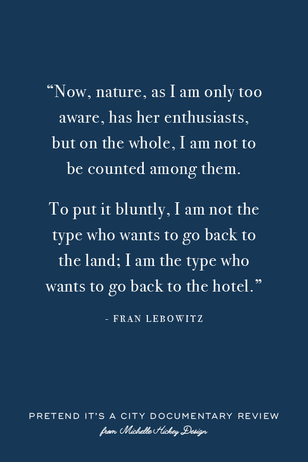 A review of the documentary, Pretend it’s a City, my complicated relationship with New York, my newfound adoration of Fran Lebowitz, and the new habit she inspired me to adopt. From Michelle Hickey.