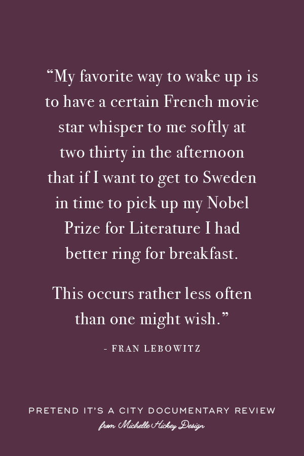 A review of the documentary, Pretend it’s a City, my complicated relationship with New York, my newfound adoration of Fran Lebowitz, and the new habit she inspired me to adopt. From Michelle Hickey.